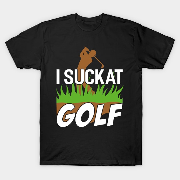 I Suck At Golf T-Shirt by Tee__Dot